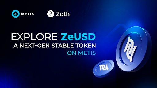  메티스(Metis), 조스(Zoth)와 협력하여 실물 자산 기반 스테이블 토큰 ‘ZeUSD’ 확장 본격화