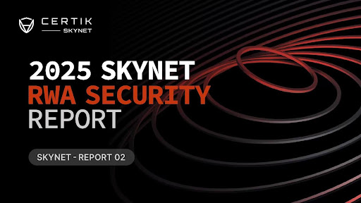 CertiK, 2025 Skynet RWA 보안 보고서 발표… 선도적인 토큰화 프로젝트 조명